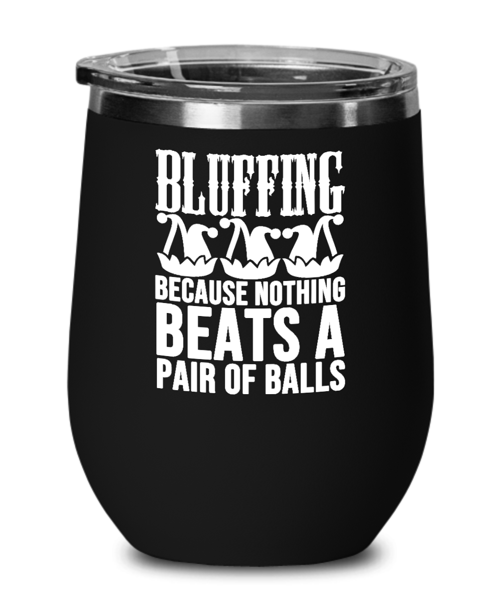 Poker Gifts Bluffing Because Nothing Beats Birthday Christmas Gift Idea For Men Women Wine Glass