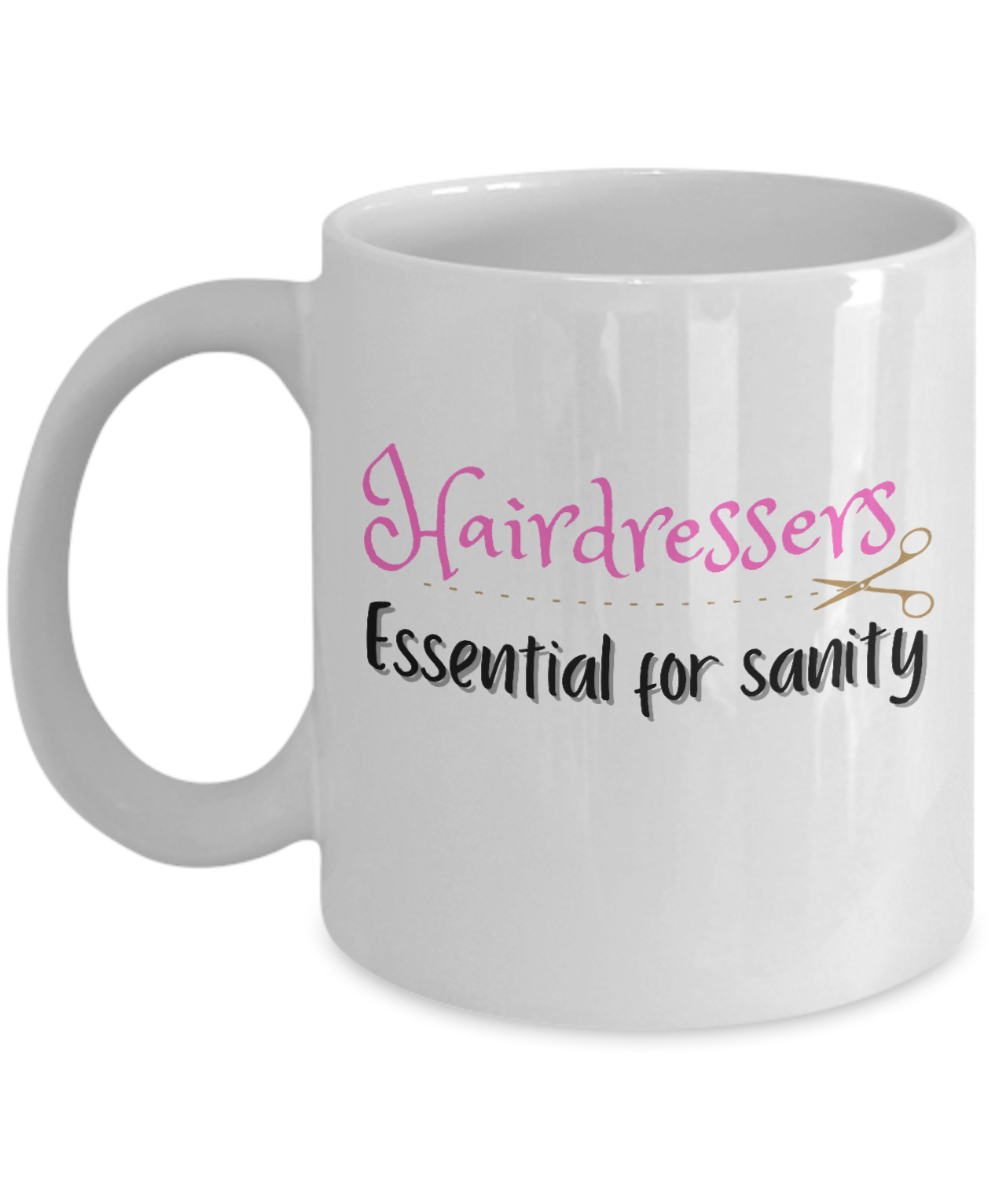 Hairdresser Gifts Coffee Mug Hairdressers Essential For Sanity Birthday Christmas Gift Idea For Men Women 11 oz or 15 oz