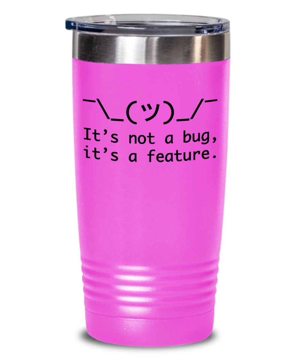 Programming Gifts Its Not A Bug Birthday Christmas Gift Idea For Men Women 20oz or 30oz Tumbler