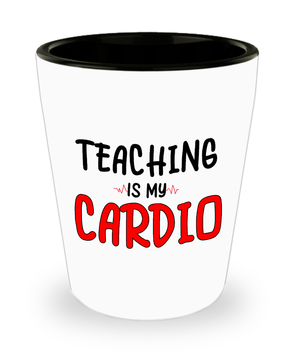 Teacher Gifts Teaching Is My Cardio Birthday Christmas Gift Idea For Men Women Shot Glass