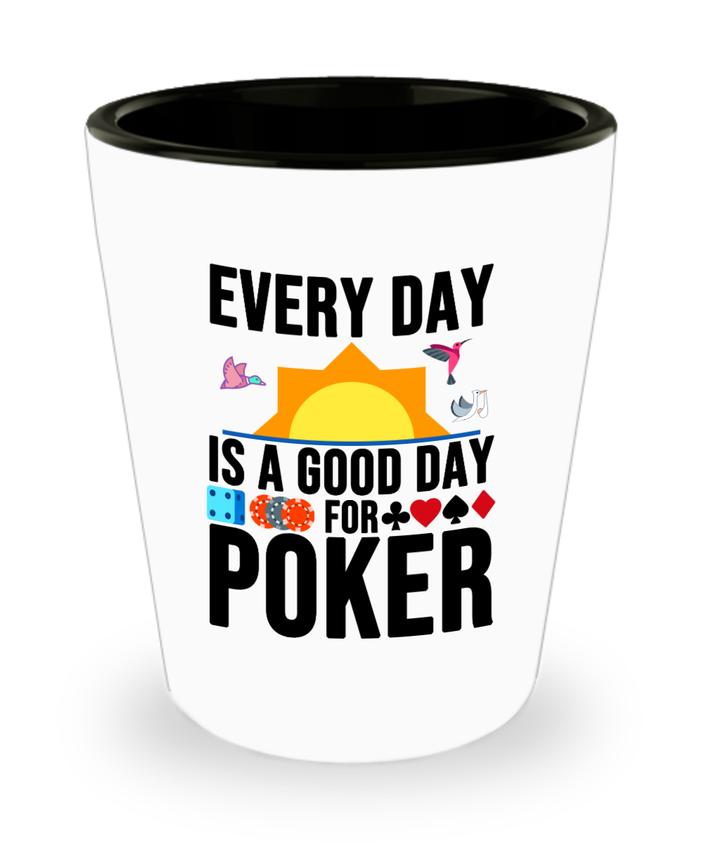 Poker Gifts Every Day Is A Good Day Birthday Christmas Gift Idea For Men Women Shot Glass