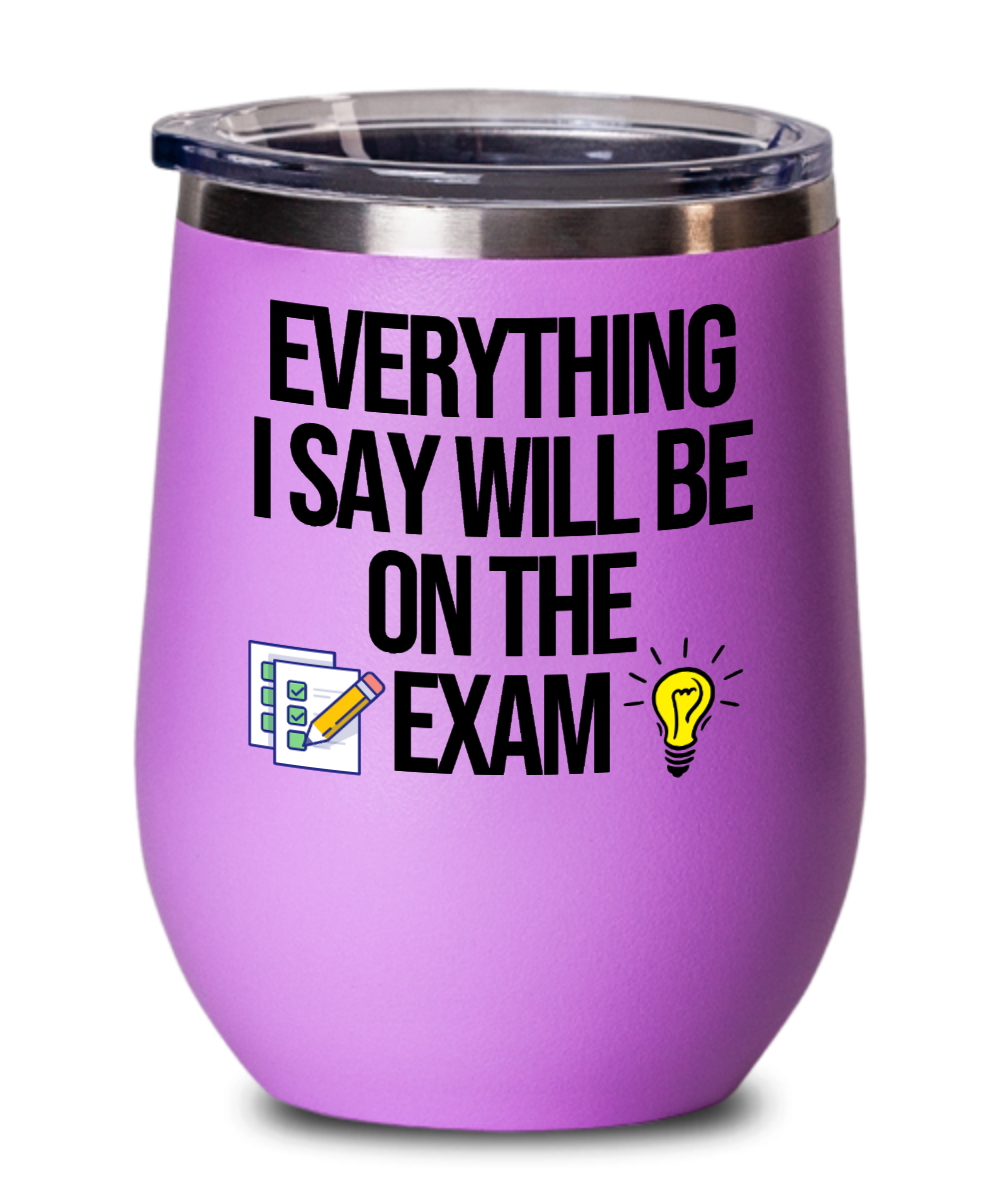 Teacher Gifts Everything I Say Birthday Christmas Gift Idea For Men Women Wine Glass