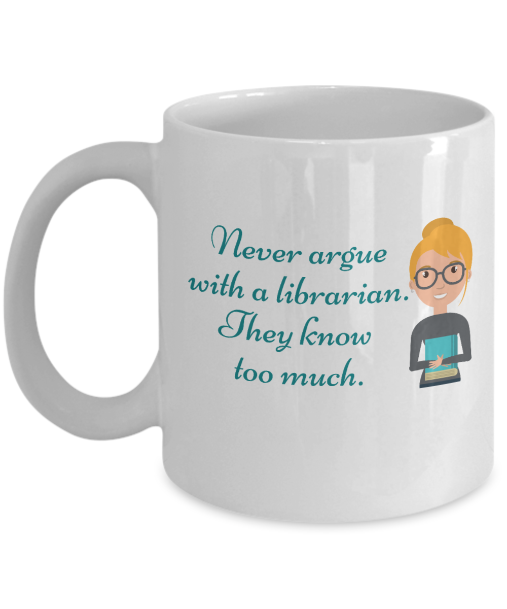 Librarian Gifts Coffee Mug Never Argue With A Librarian Birthday Christmas Gift Idea For Women 11 oz or 15 oz