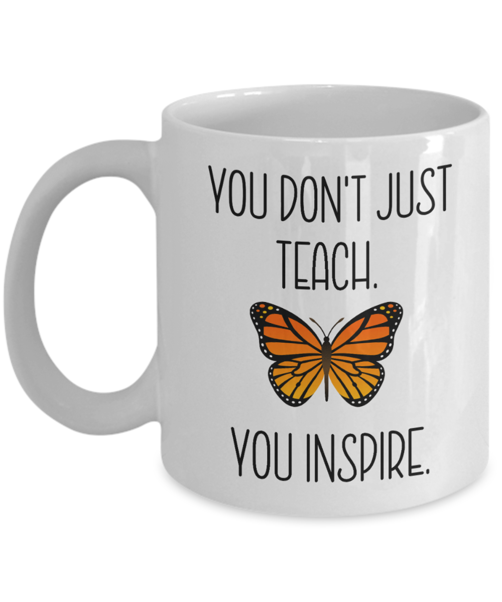 11 oz or 15 oz Coffee Mug - You Don't Just Teach, You Inspire - Boyfriend, Girlfriend, Birthday, Funny, Novelty, Gift, Teacher