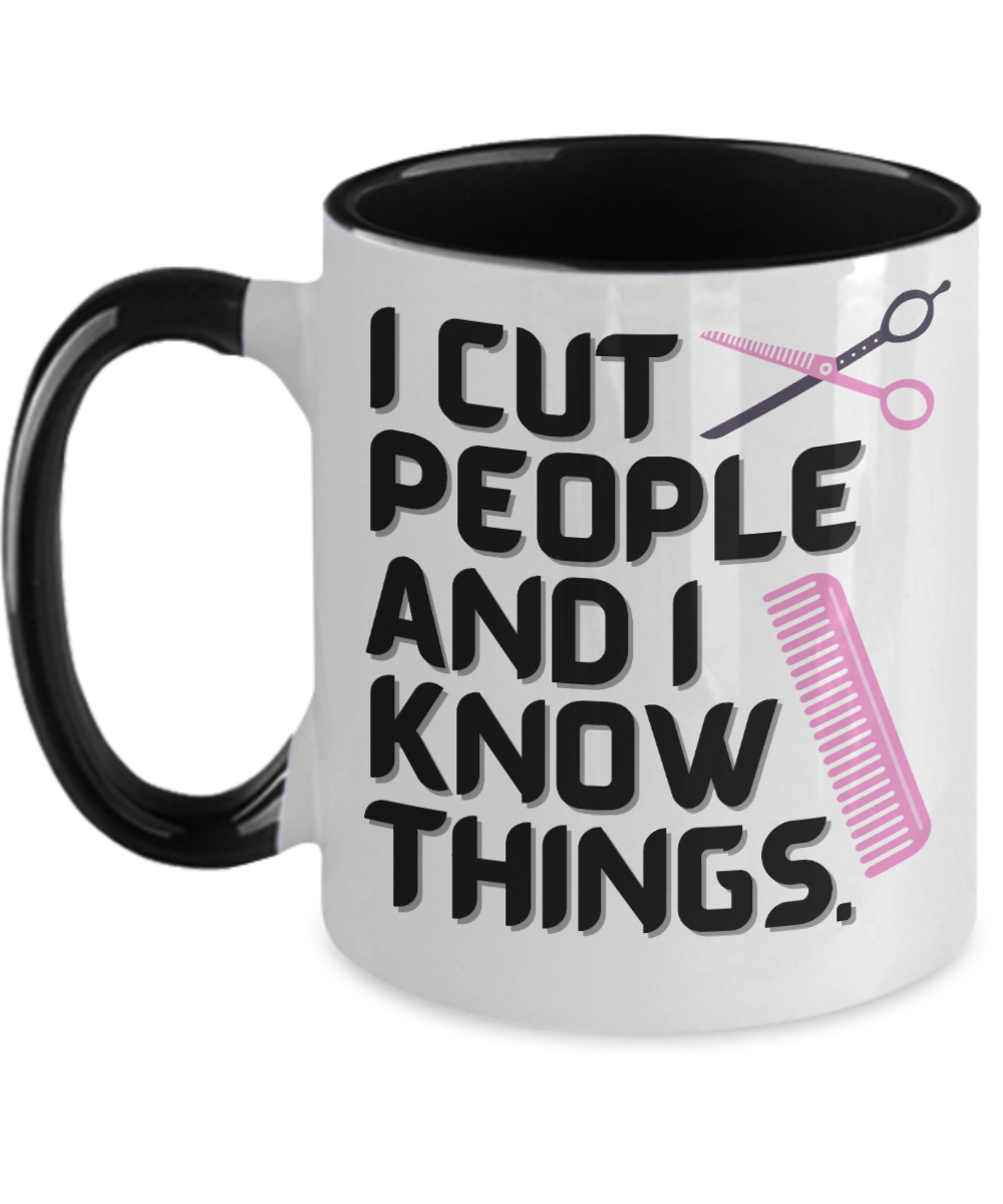 Hairdresser Gifts I Cut People And I Know Things Birthday Christmas Gift Idea For Men Women Two Tone Coffee Mug 11oz