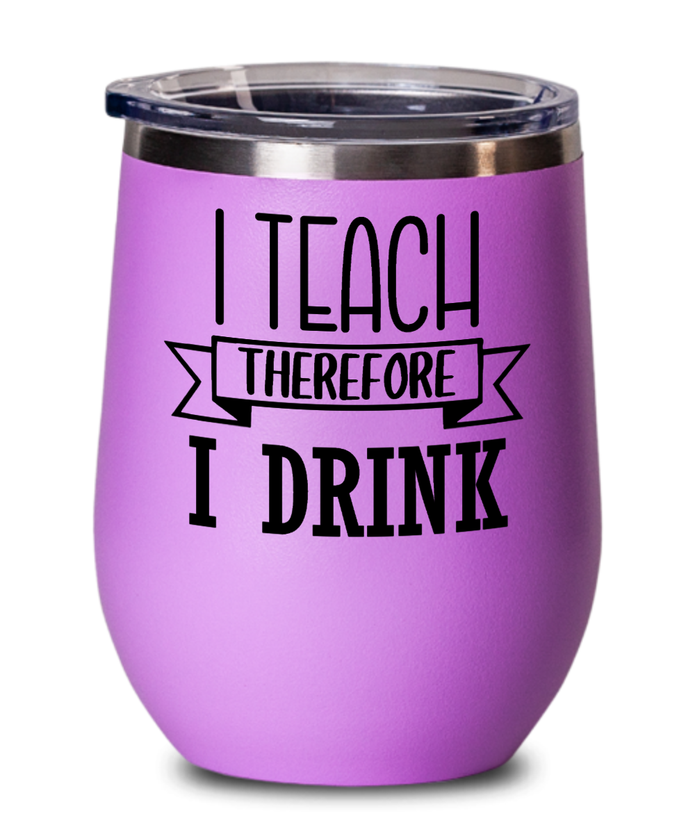 Teacher Gifts I Teach Therefore I Drink Birthday Christmas Gift Idea Wine Glass