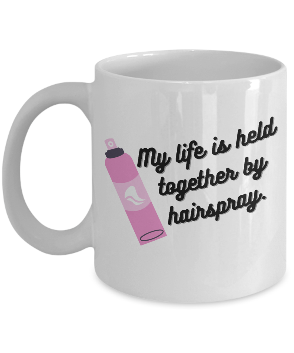 Hairdresser Gifts Coffee Mug My Life Is Held Together By Hairspray Birthday Christmas Gift Idea For Men Women 11 oz or 15 oz