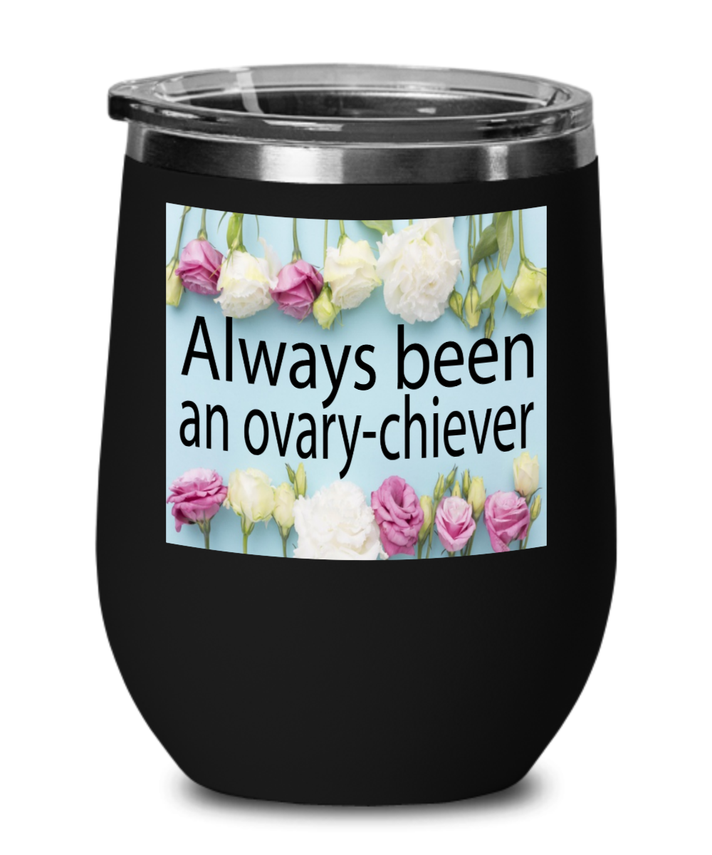 Gynecologist Gifts Always Been An Ovary-chiever Birthday Christmas Gift Idea Wine Glass