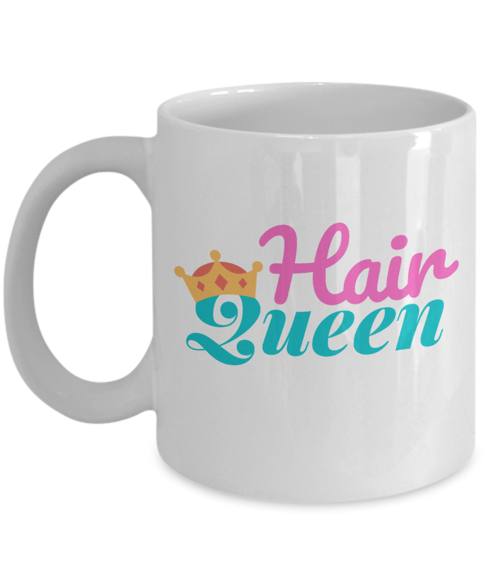 Hairdresser Gifts Coffee Mug Hair Queen Birthday Christmas Gift Idea For Women 11 oz or 15 oz