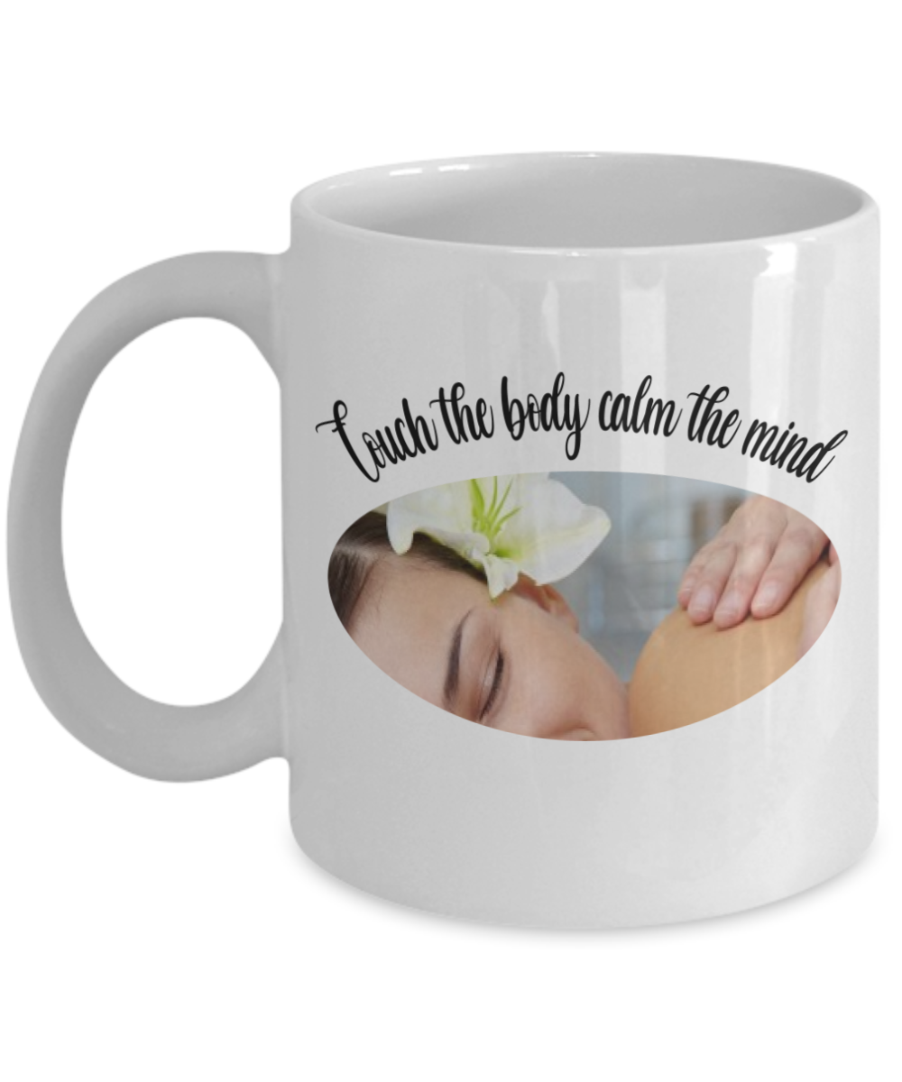 Massage Gifts Coffee Mug Touch The Body Calm The Mind Birthday Christmas Gift Idea For Men Women 11 oz or 15 oz