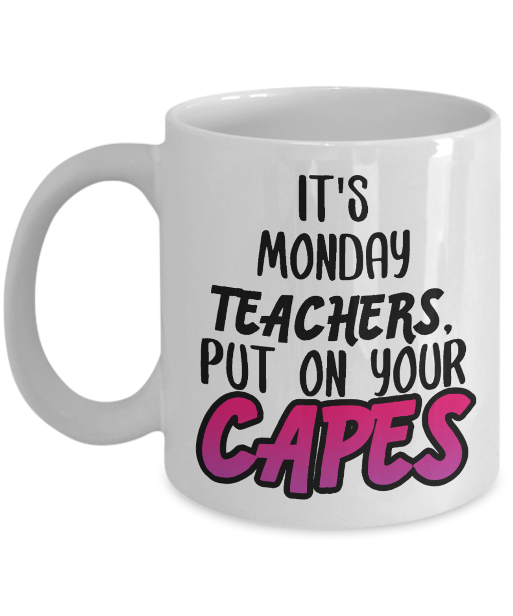 11 oz or 15 oz Coffee Mug - It's Monday Teachers, Put On Your Cape - Boyfriend, Girlfriend, Birthday, Funny, Novelty, Gift