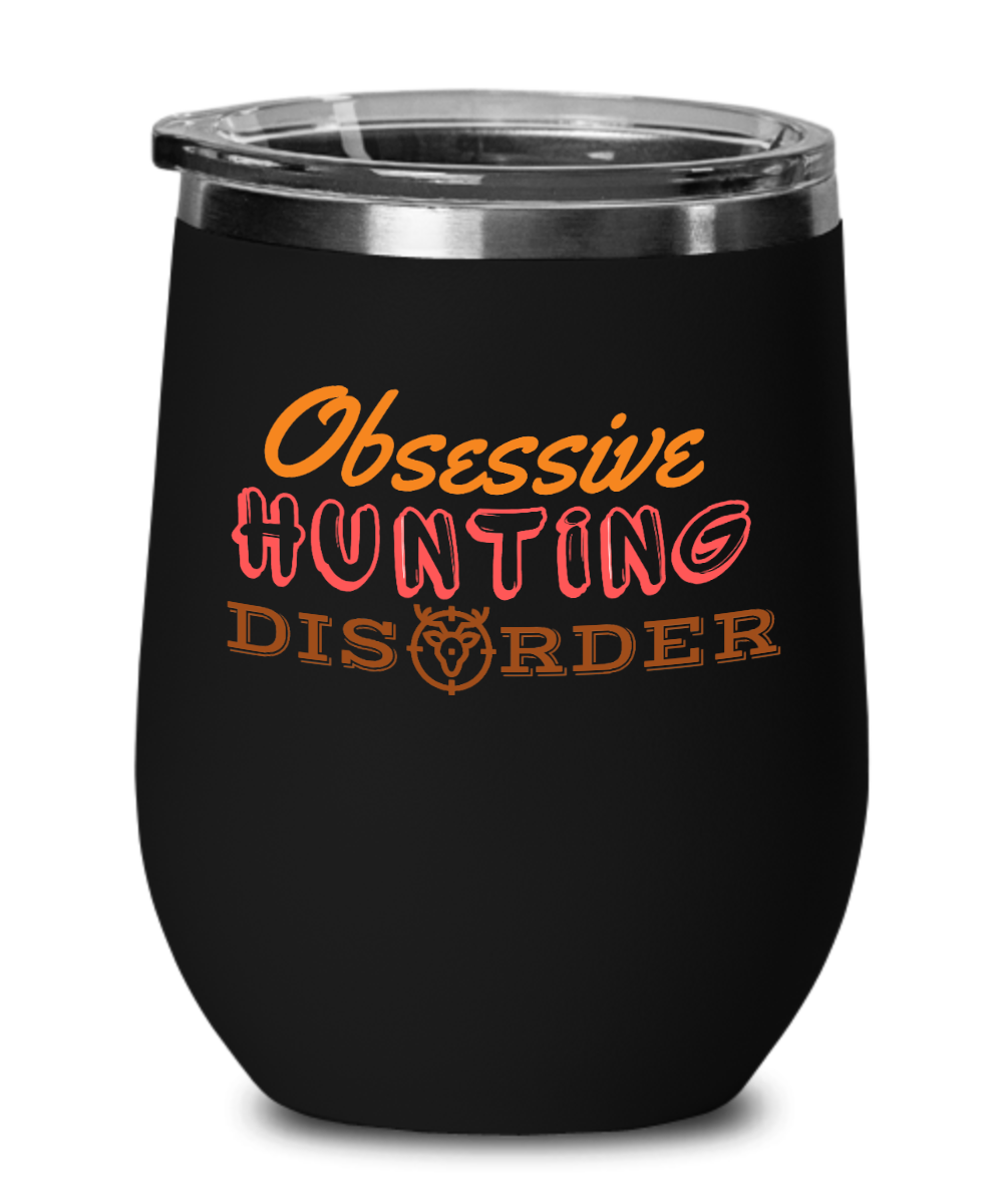 Hunting Gifts Obsessive Hunting Disorder Birthday Christmas Gift Idea For Men Women Wine Glass