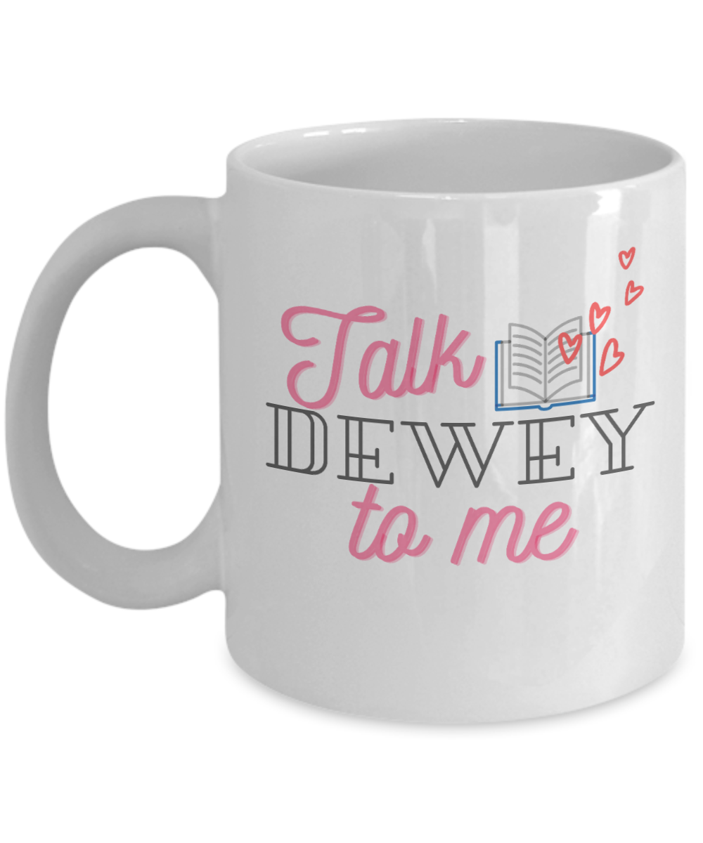 Librarian Gifts Coffee Mug Talk Dewey To Me Birthday Christmas Gift Idea For Men Women 11 oz or 15 oz