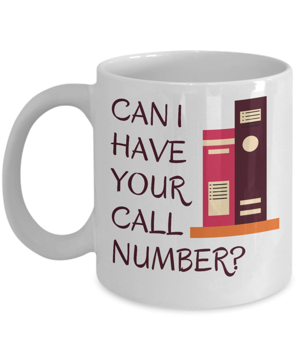 Librarian Gifts Coffee Mug Can I Have Your Call Number Birthday Christmas Gift Idea For Men Women 11 oz or 15 oz