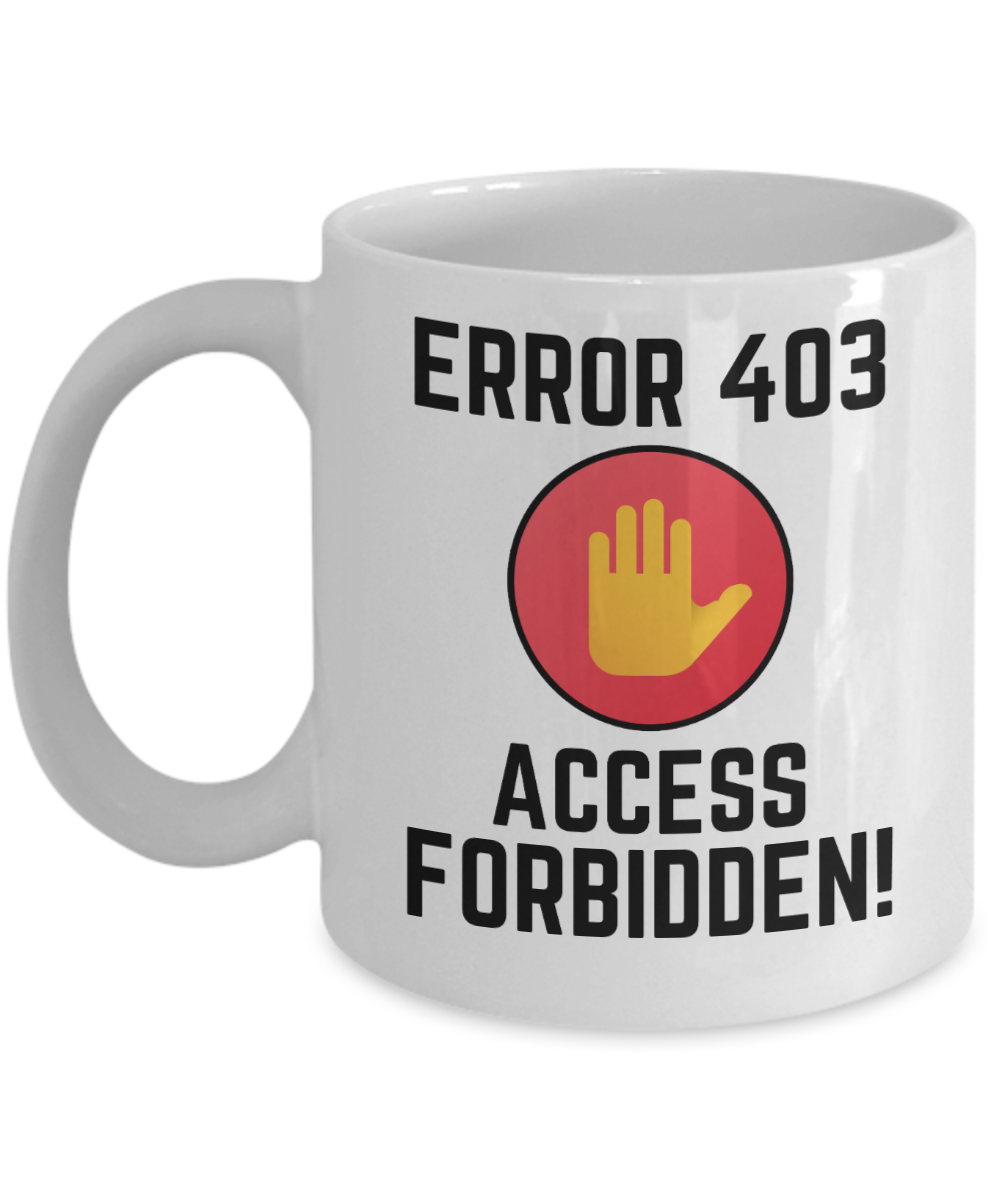 Computer Programming Gifts Coffee Mug Error 403 Access Forbidden Birthday Christmas Gift Idea For Men Women 11 oz or 15 oz