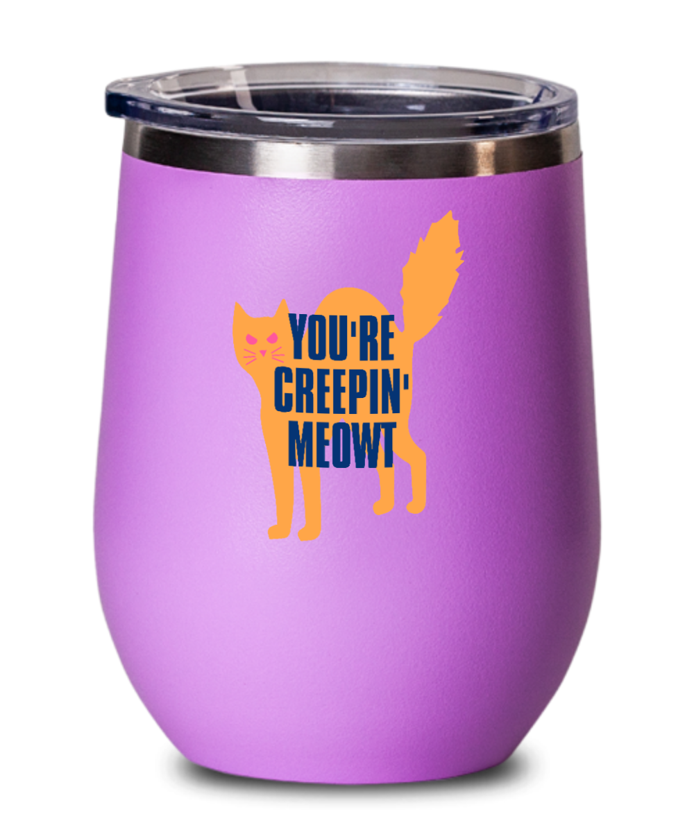 Cat Lovers Gifts Youre Creepin Meowt Birthday Christmas Gift Idea For Men Women Wine Glass