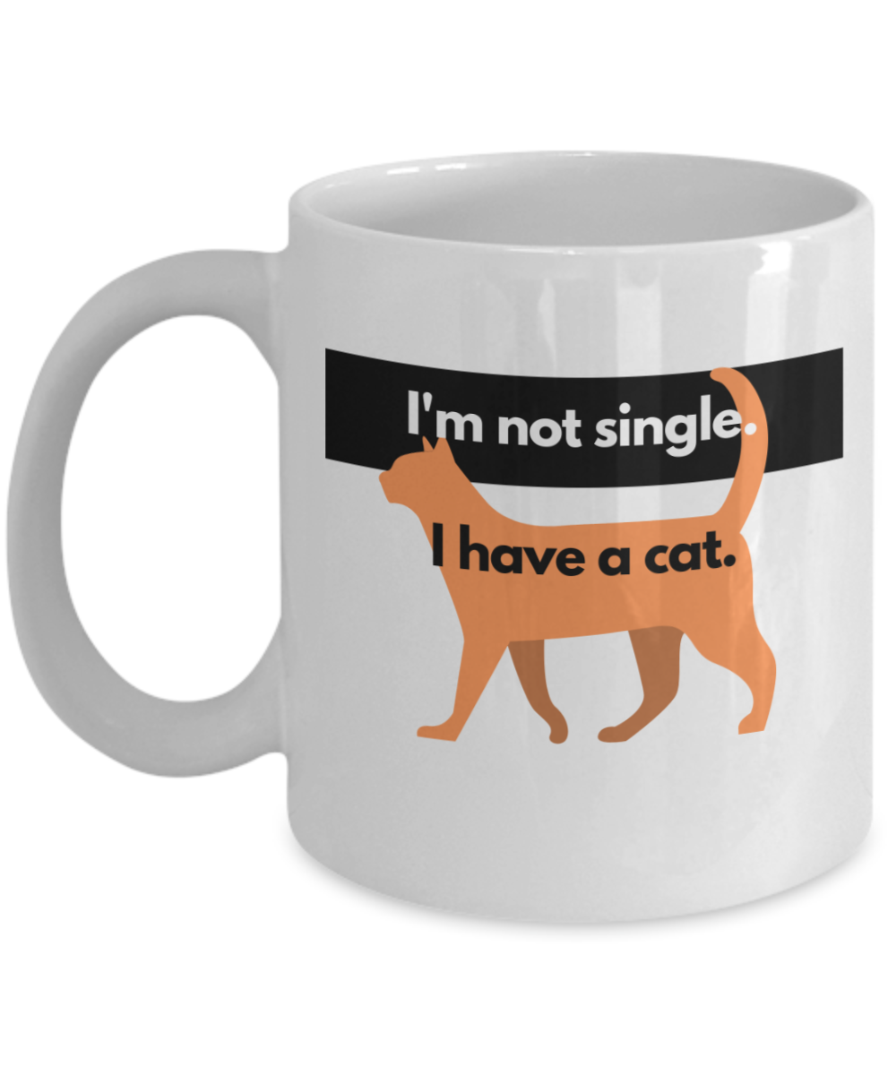 Cat Lovers Gifts Coffee Mug Im Not Single I Have A Cat Birthday Christmas Gift Idea For Men Women 11 oz or 15 oz