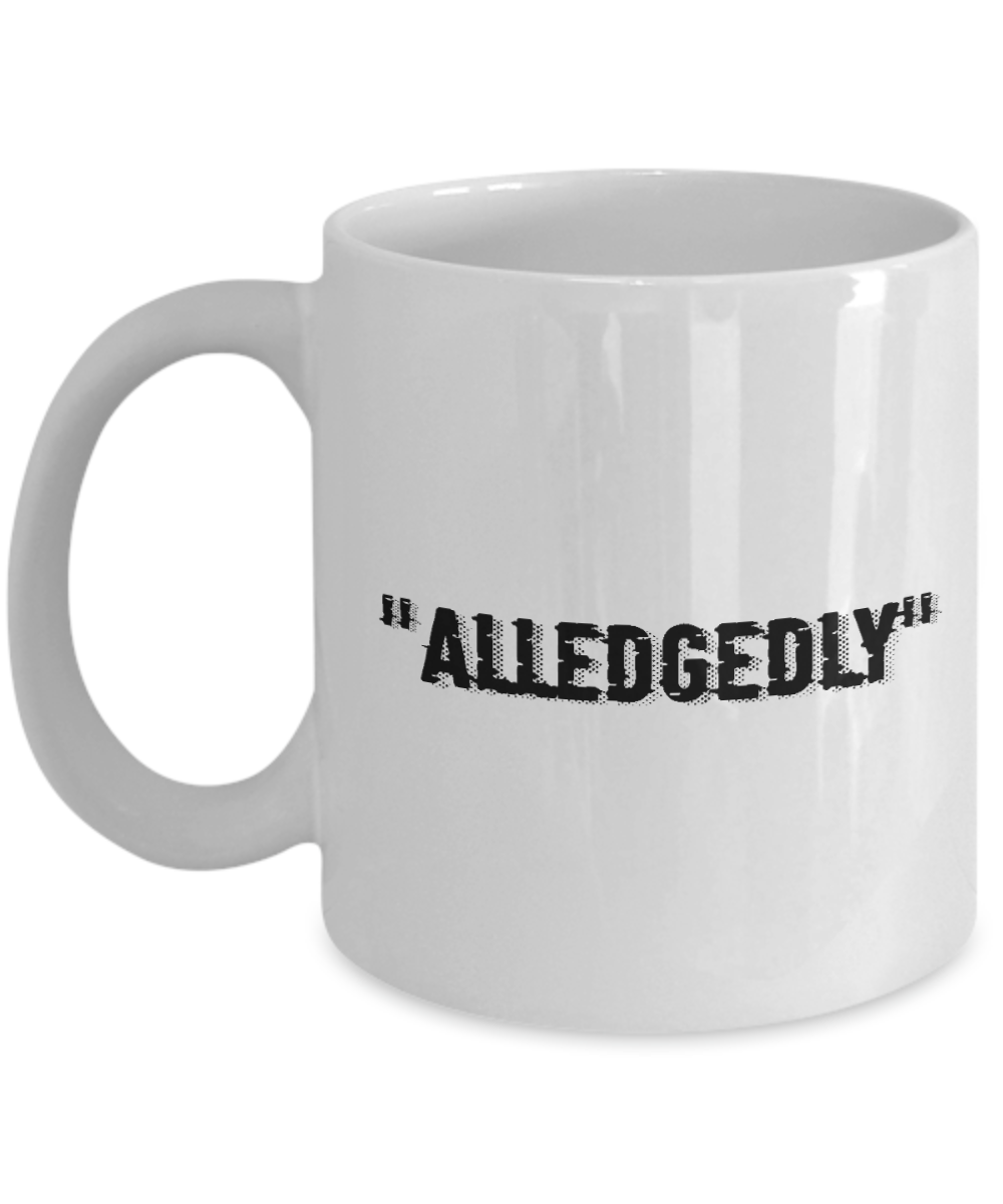 11 oz or 15 oz Coffee Mug - Allegedly - Boyfriend, Girlfriend, Birthday, Funny, Novelty, Gift, Lawyer