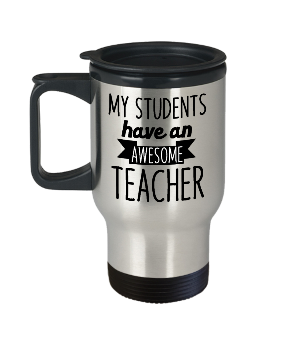 Teacher Gifts My Students Have Birthday Christmas Gift Idea For Men Women Travel Mug