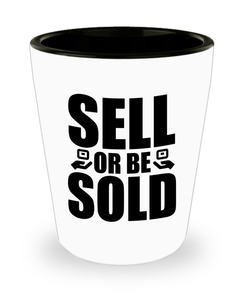 Realtor Gifts Sell Or Be Sold Birthday Christmas Gift Idea For Men Women Shot Glass