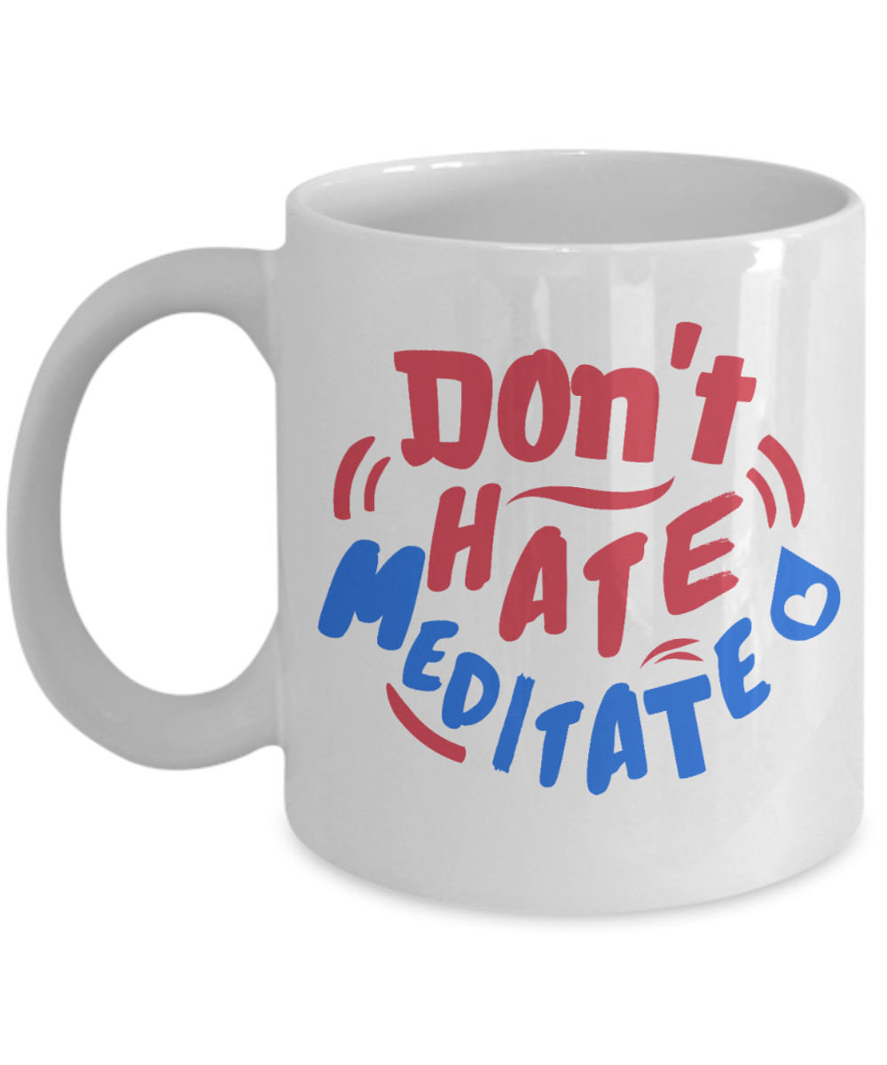 Yoga Gifts Coffee Mug Dont Hate Meditate Birthday Christmas Gift Idea For Women 11 oz or 15 oz