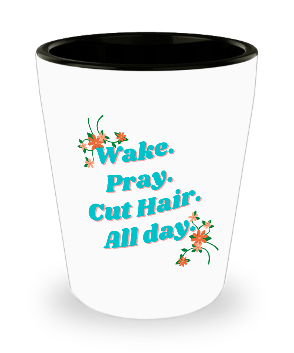 Hairdresser Gifts Wake Pray Cut Hair All Day Birthday Christmas Gift Idea For Men Women Shot Glass