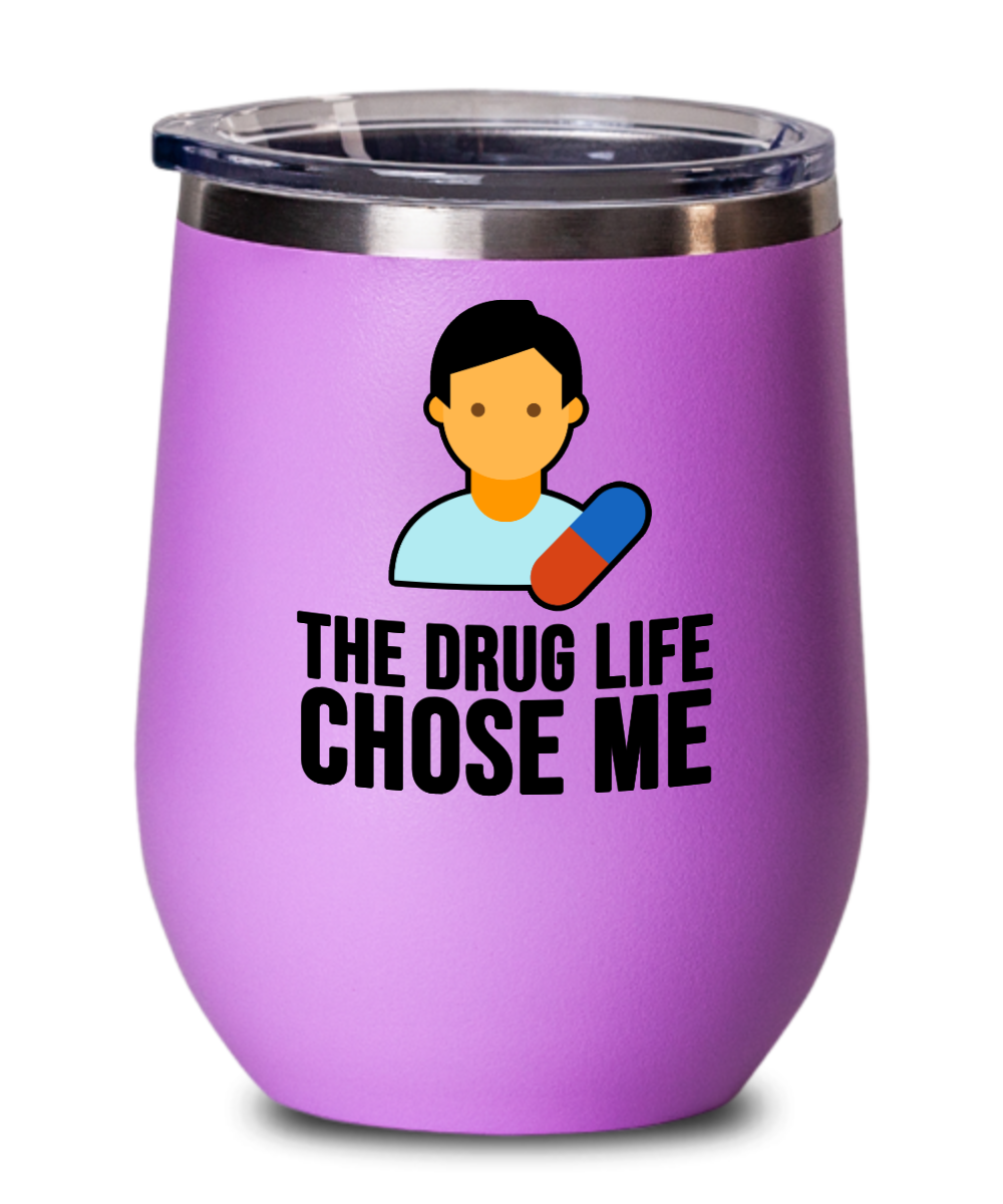 Pharmacist Gifts The Drug Life Chose Me Birthday Christmas Gift Idea Wine Glass