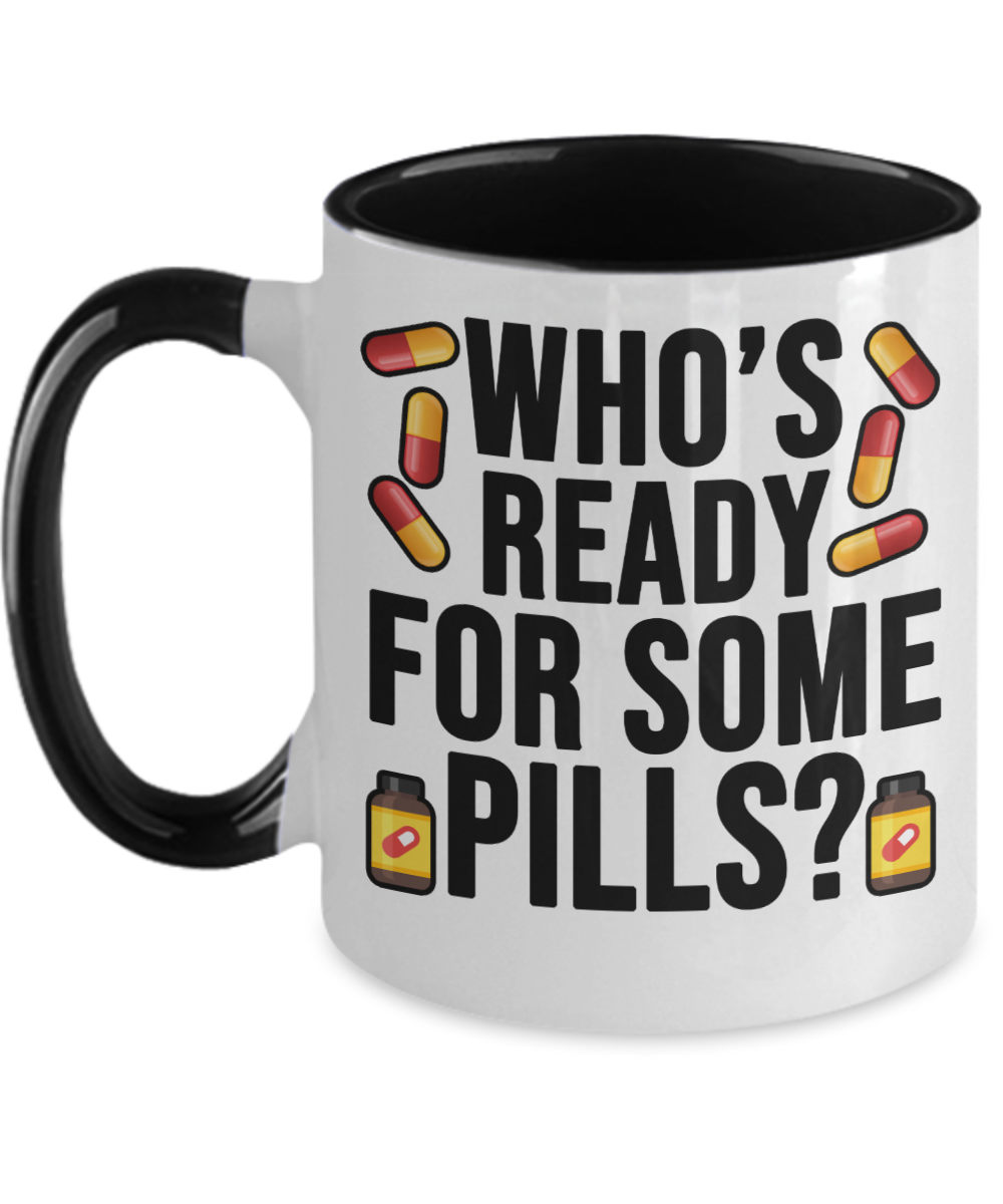 Pharmacist Gifts Whos Ready For Some Pills Birthday Christmas Gift Idea Two Tone Coffee Mug 11oz