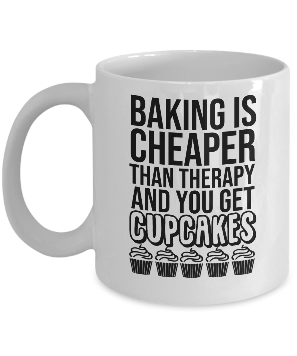 Baking Gifts Coffee Mug Baking Is Cheaper Than Therapy And You Get Cupcakes Birthday Christmas Gift Idea For Men Women 11 oz or 15 oz