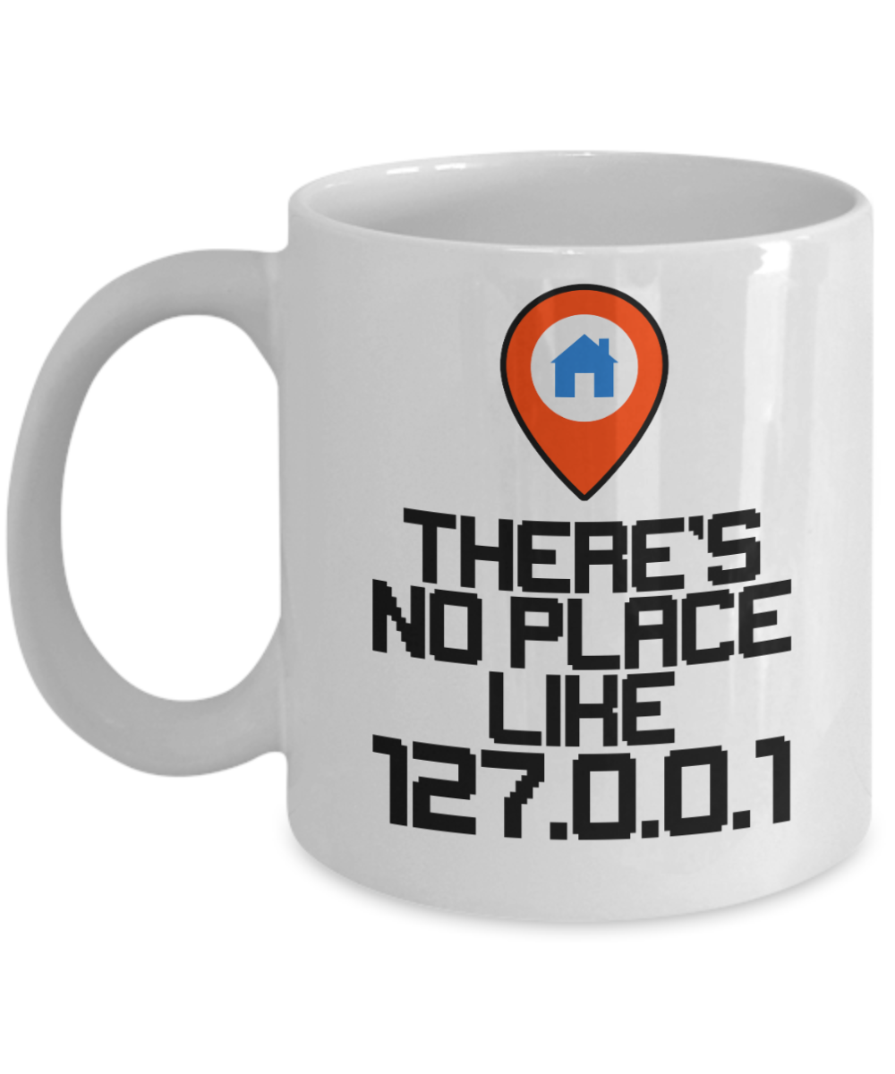 Computer Programming Gifts Coffee Mug Theres No Place Like 127.0.0.1 Birthday Christmas Gift Idea For Men Women 11 oz or 15 oz