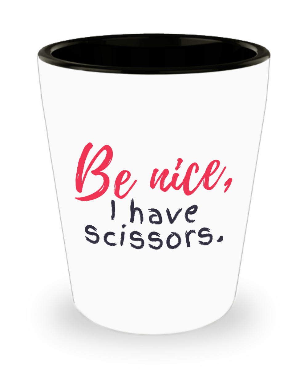 Hairdresser Gifts Be Nice I Have Scissors Birthday Christmas Gift Idea For Men Women Shot Glass