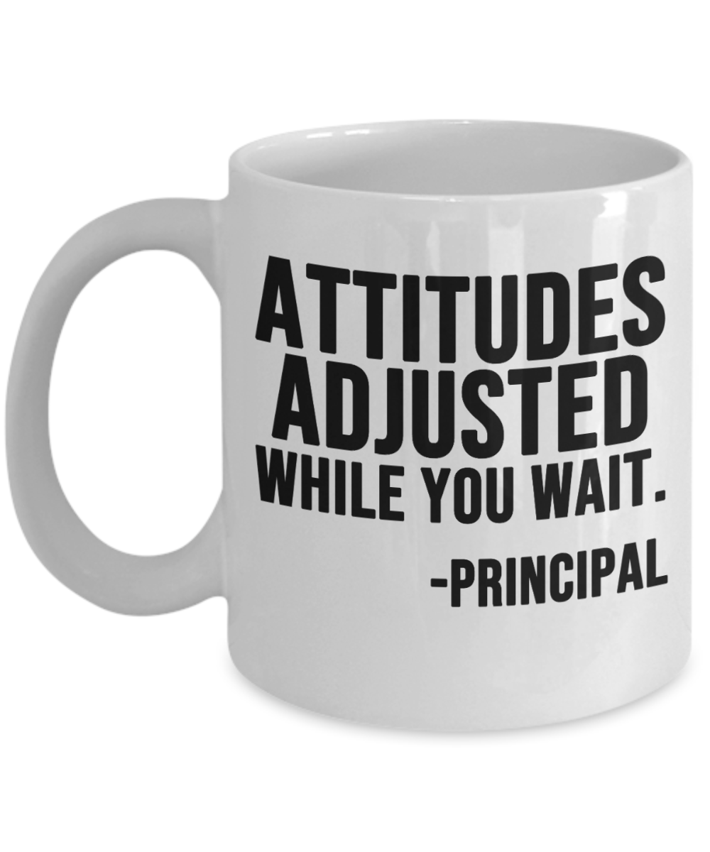 Principal Gifts Coffee Mug Attitudes Adjusted Birthday Christmas Gift Idea For Men Women 11 oz or 15 oz