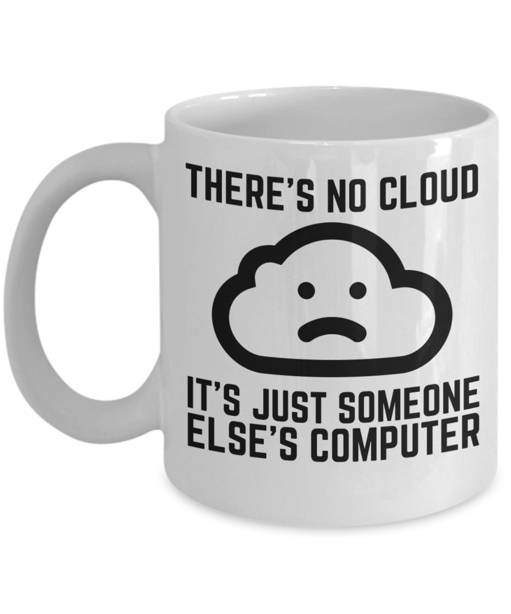 Computer Programming Gifts Coffee Mug Theres No Cloud Birthday Christmas Gift Idea For Men Women 11 oz or 15 oz