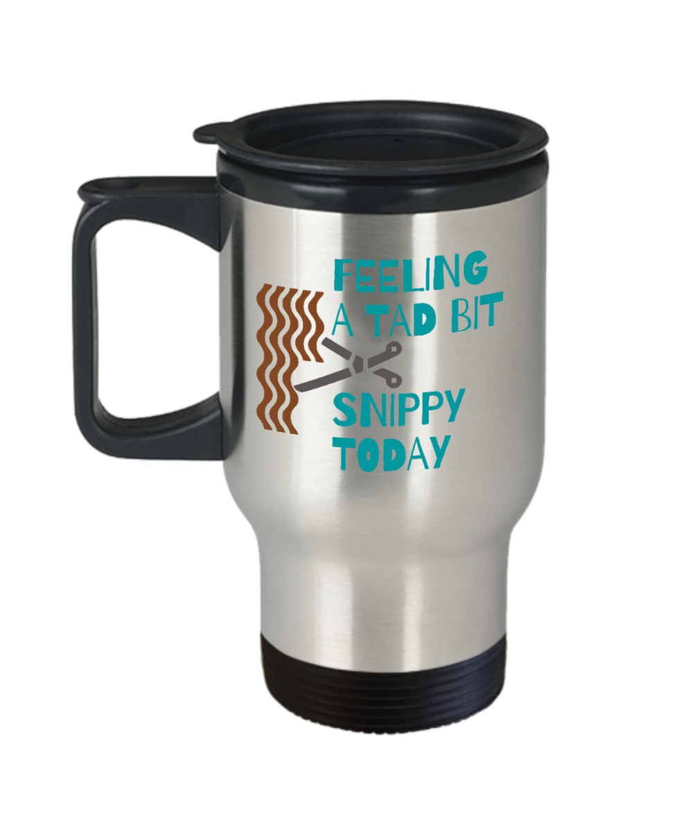 Hairdresser Gifts Feeling A Tad Bit Snippy Today Birthday Christmas Gift Idea For Men Women Travel Mug