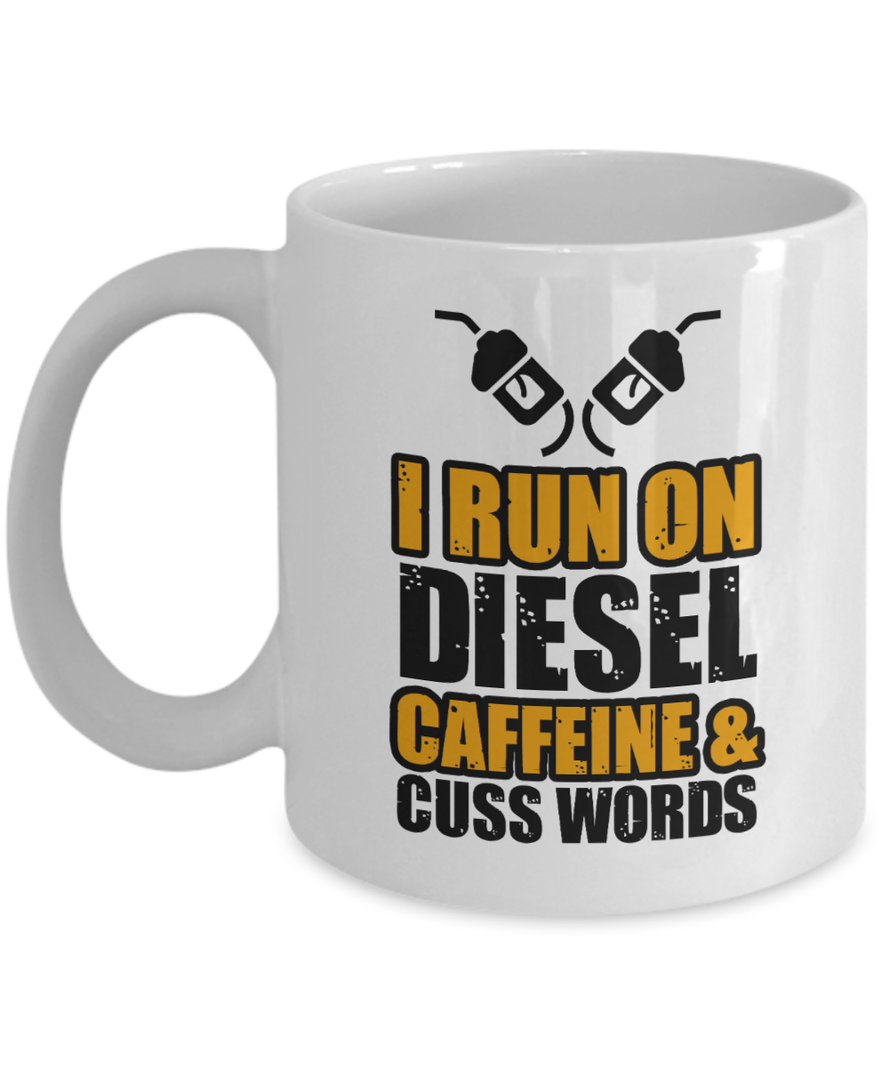 Trucker Gifts Coffee Mug I Run On Diesel Caffeine Cuss Words Birthday Christmas Gift Idea For Men 11 oz or 15 oz