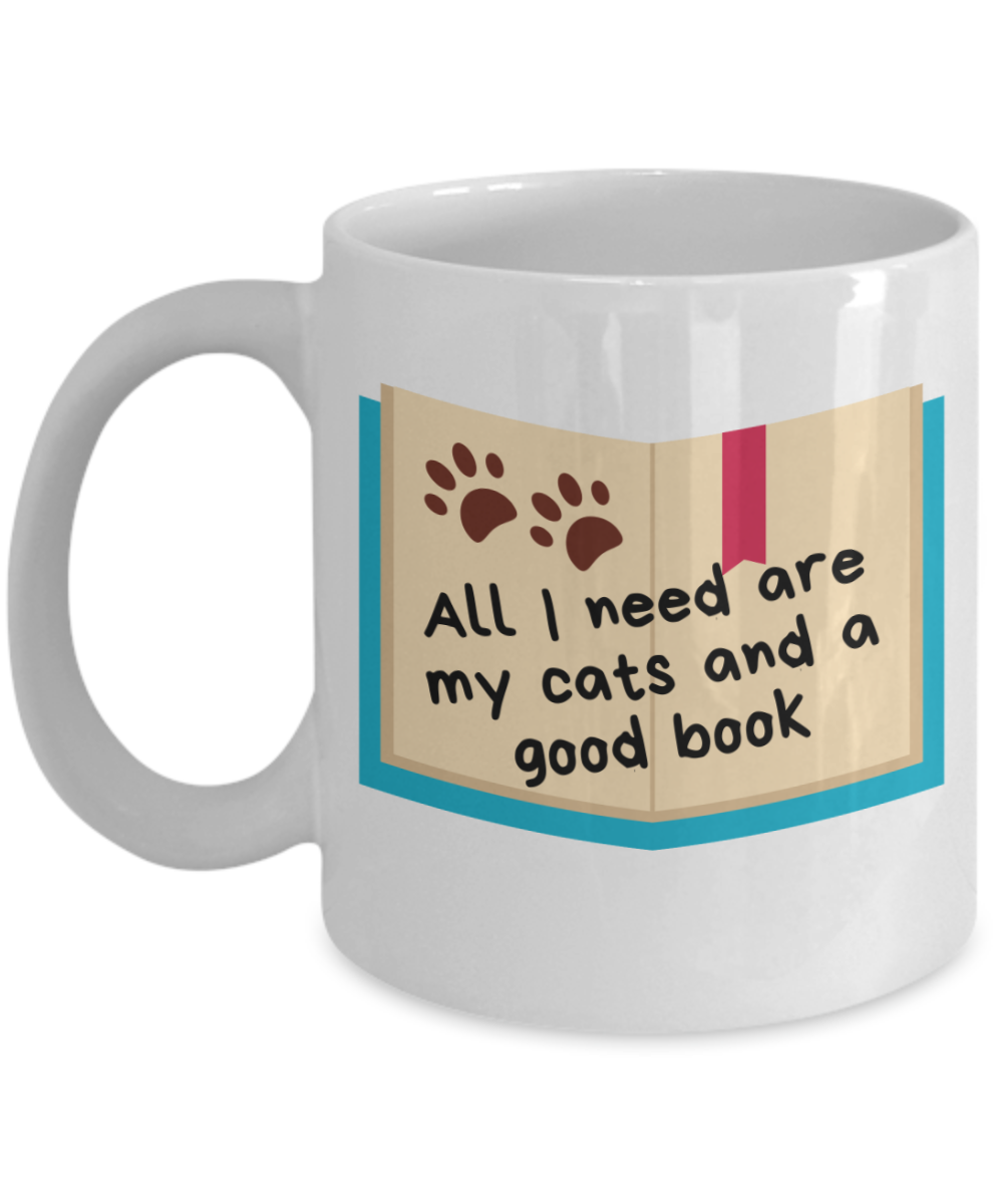 Cat Lovers Gifts Coffee Mug All I Need Are My Cats And A Good Book Birthday Christmas Gift Idea For Women 11 oz or 15 oz