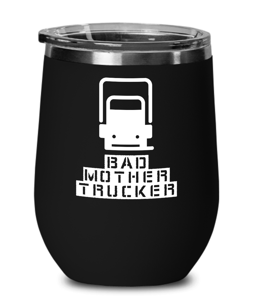 Trucker Gifts Bad Mother Trucker Birthday Christmas Gift Idea For Men Women Wine Glass