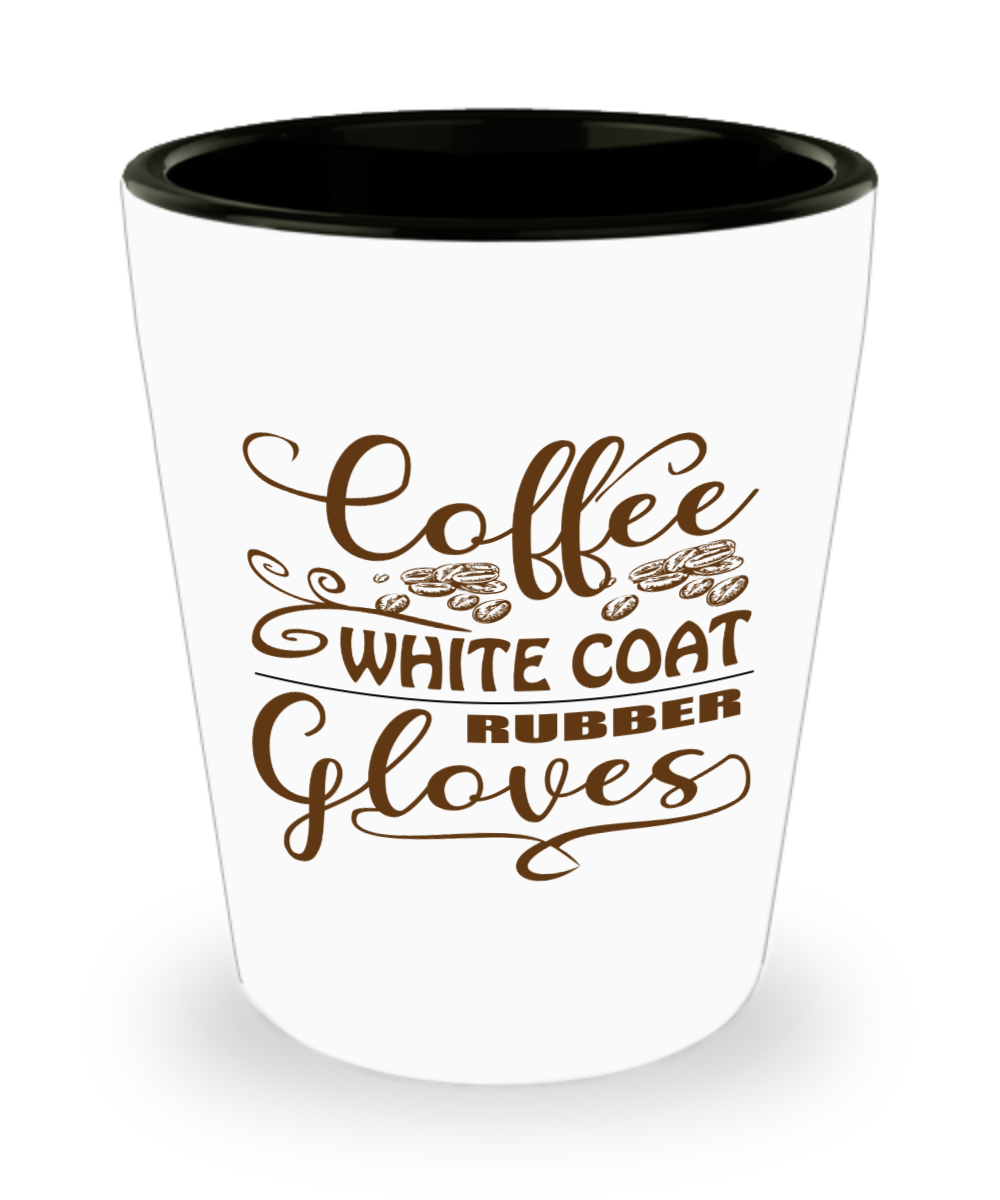 Gynecologist Gifts Coffee White Coat Birthday Christmas Gift Idea For Men Women Shot Glass