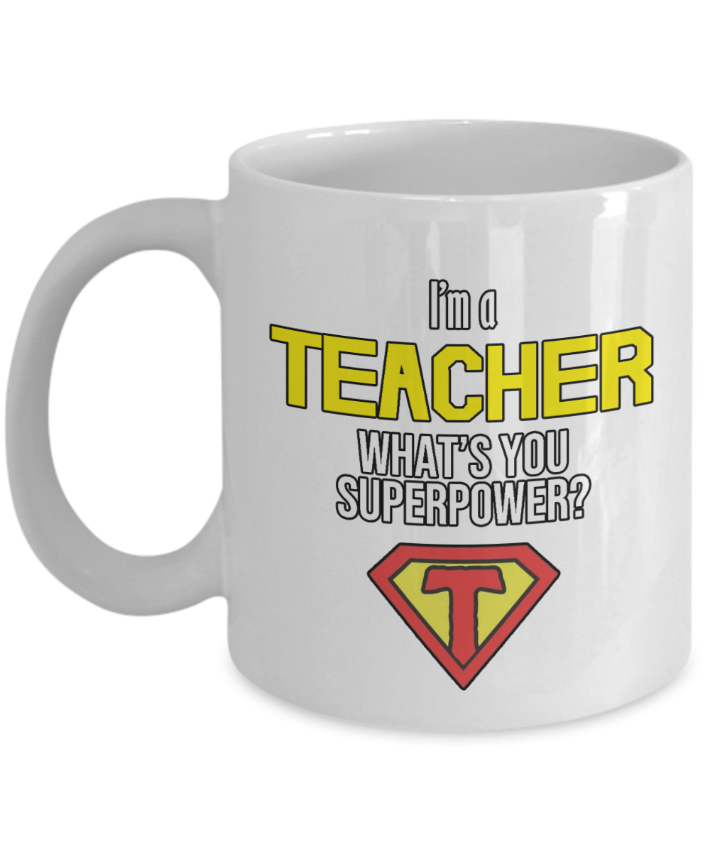 11 oz or 15 oz Coffee Mug - Teacher What's Your SuperPower - Boyfriend, Girlfriend, Birthday, Funny, Novelty, Gift