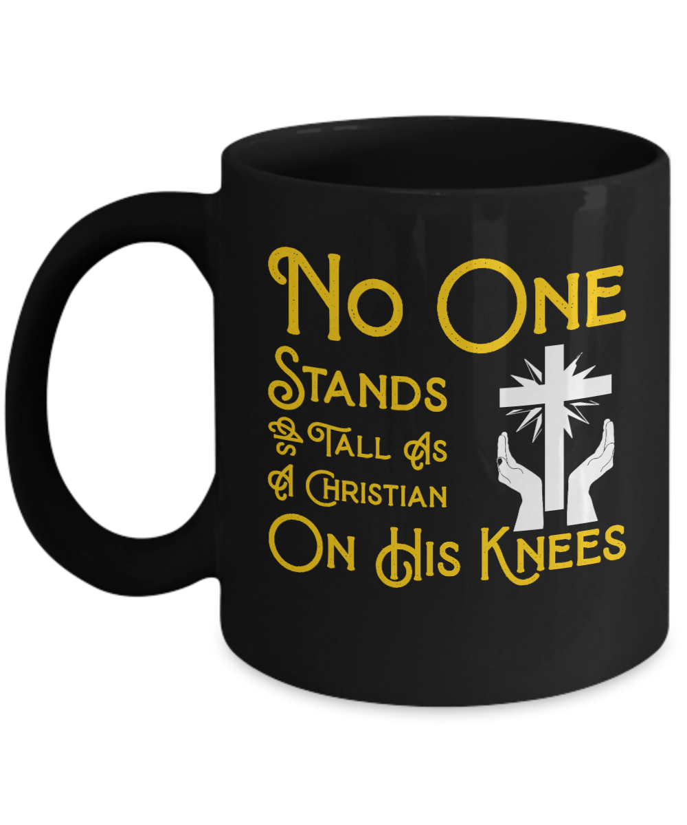 Christian Gifts Coffee Mug No One Stands Tall As A Christian On His Knees Birthday Christmas Gift Idea For Men Women 11 oz or 15 oz