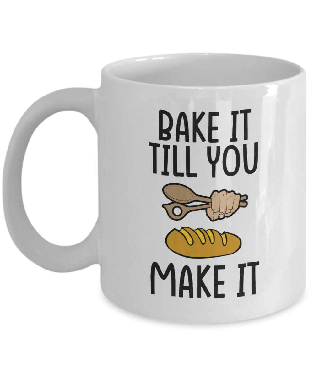 Baking Gifts Coffee Mug Bake It Till You Make It Birthday Christmas Gift Idea For Men Women 11 oz or 15 oz