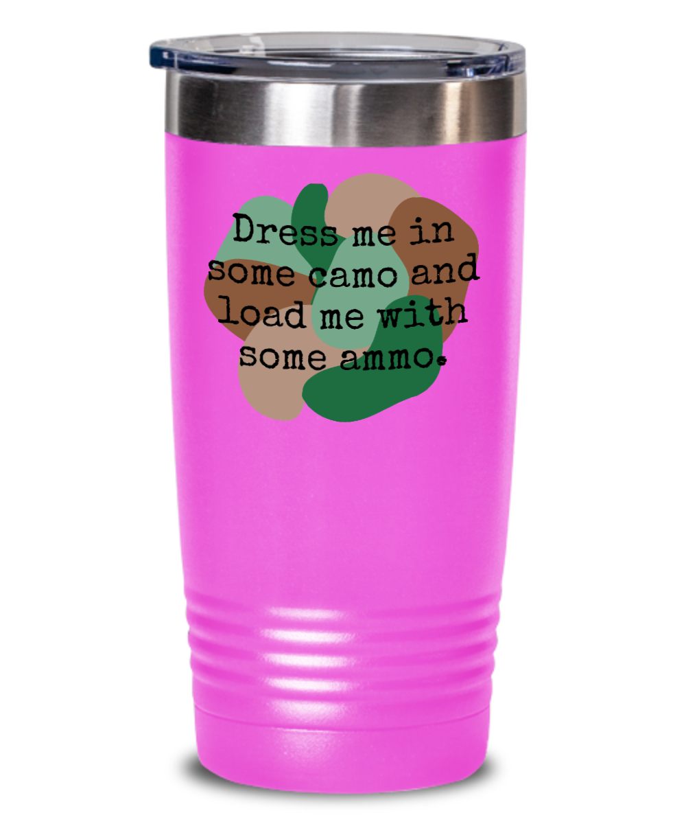 Hunting Gifts Dress Me In Some Camo Birthday Christmas Gift Idea 20oz 20oz or 30oz Tumbler