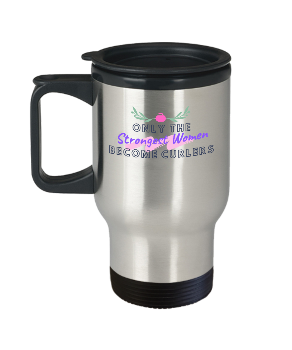 Curling Sport Gifts Only The Strongest Women Birthday Christmas Gift Idea Travel Mug