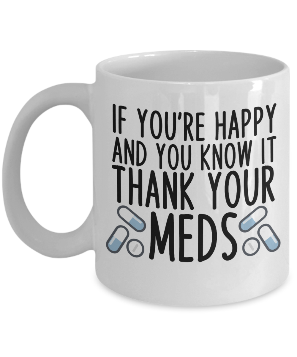 Pharmacist Gifts Coffee Mug If Youre Happy And You Know It Birthday Christmas Gift Idea For Men Women 11 oz or 15 oz