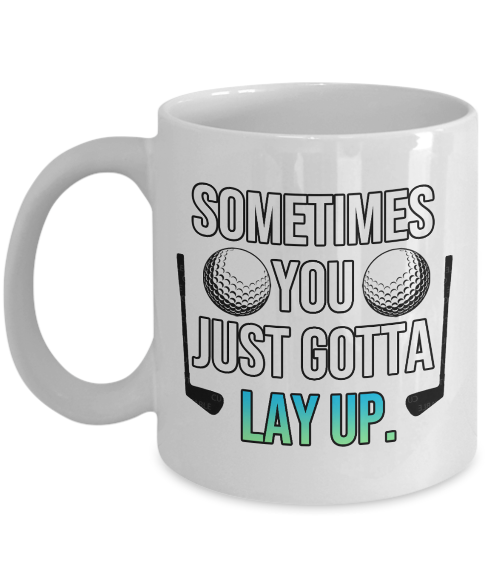 11 oz or 15 oz Coffee Mug - Just Gotta Lay Up - Boyfriend, Girlfriend, Birthday, Funny, Novelty, Gift, Golf