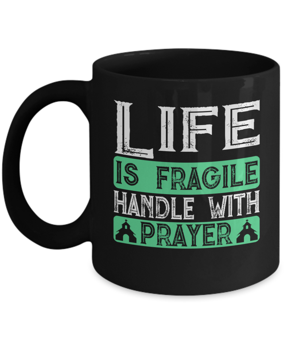 Christian Gifts Coffee Mug Life Is Fragile Handle With Prayer Birthday Christmas Gift Idea For Men Women 11 oz or 15 oz