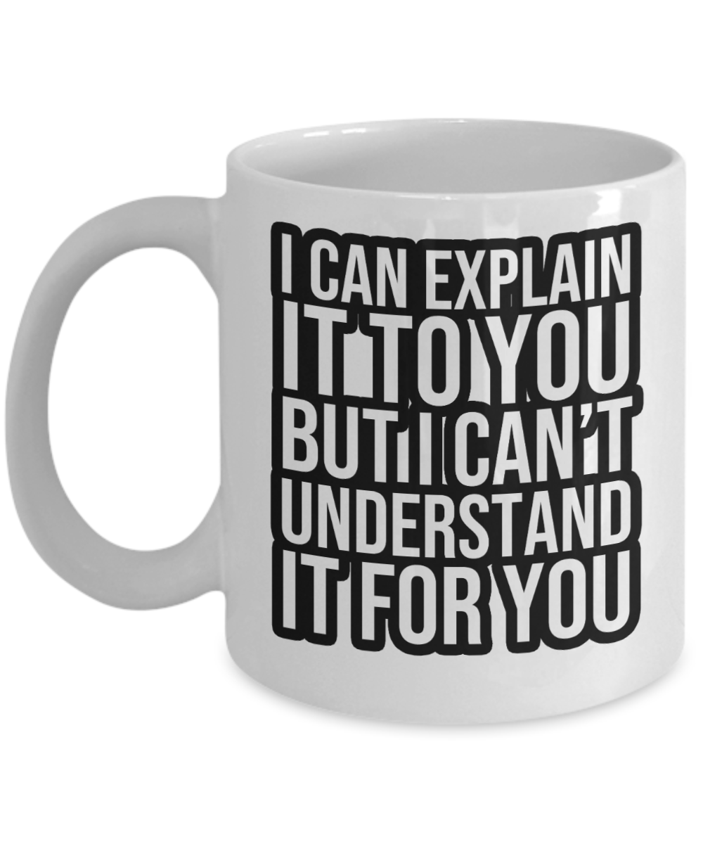 Computer Programming Gifts Coffee Mug I Can Explain It To You Birthday Christmas Gift Idea For Men Women 11 oz or 15 oz