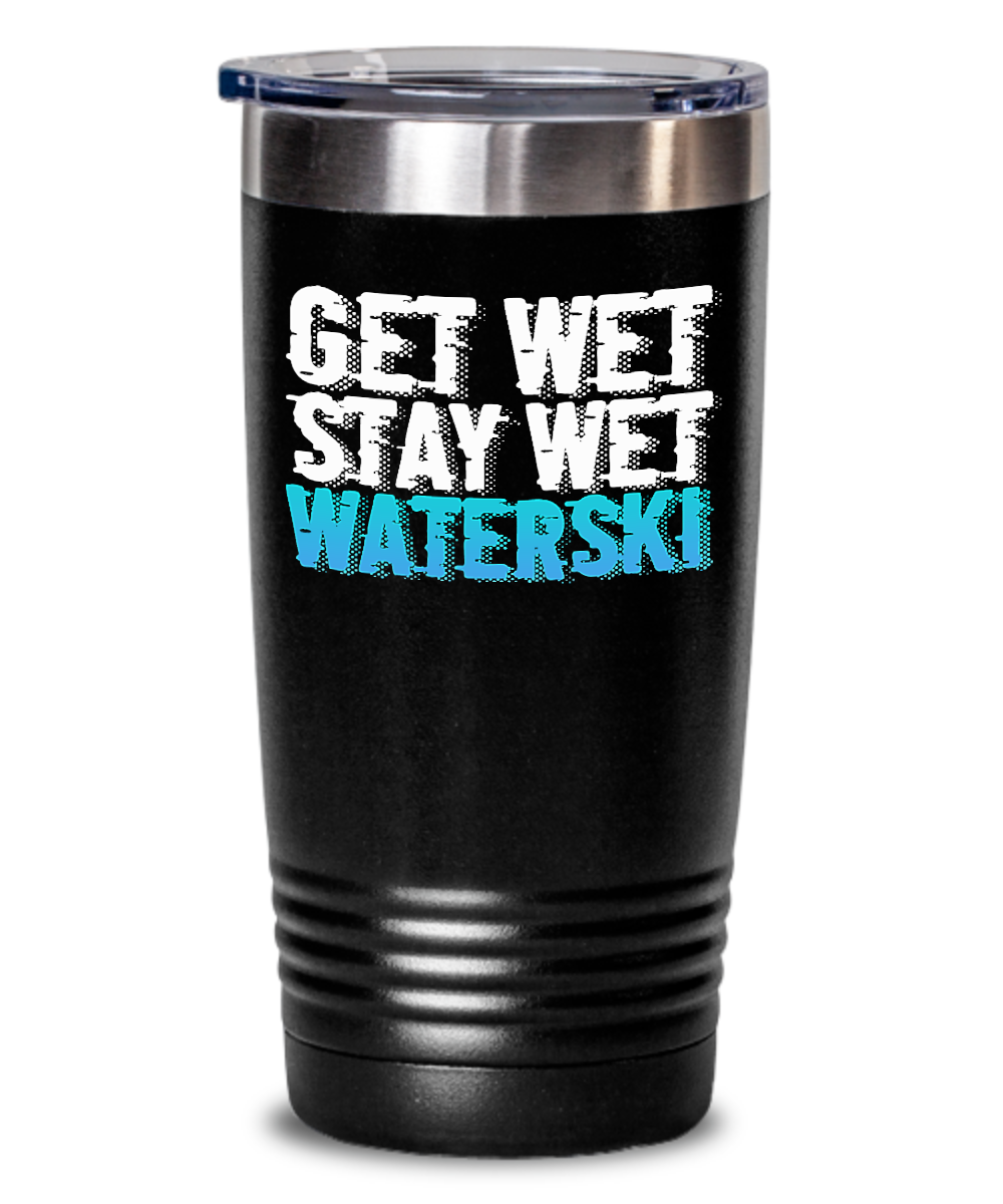 Skiing Gifts Get Wet Stay Wet Waterski Birthday Christmas Gift Idea For Men Women 20oz or 30oz Tumbler