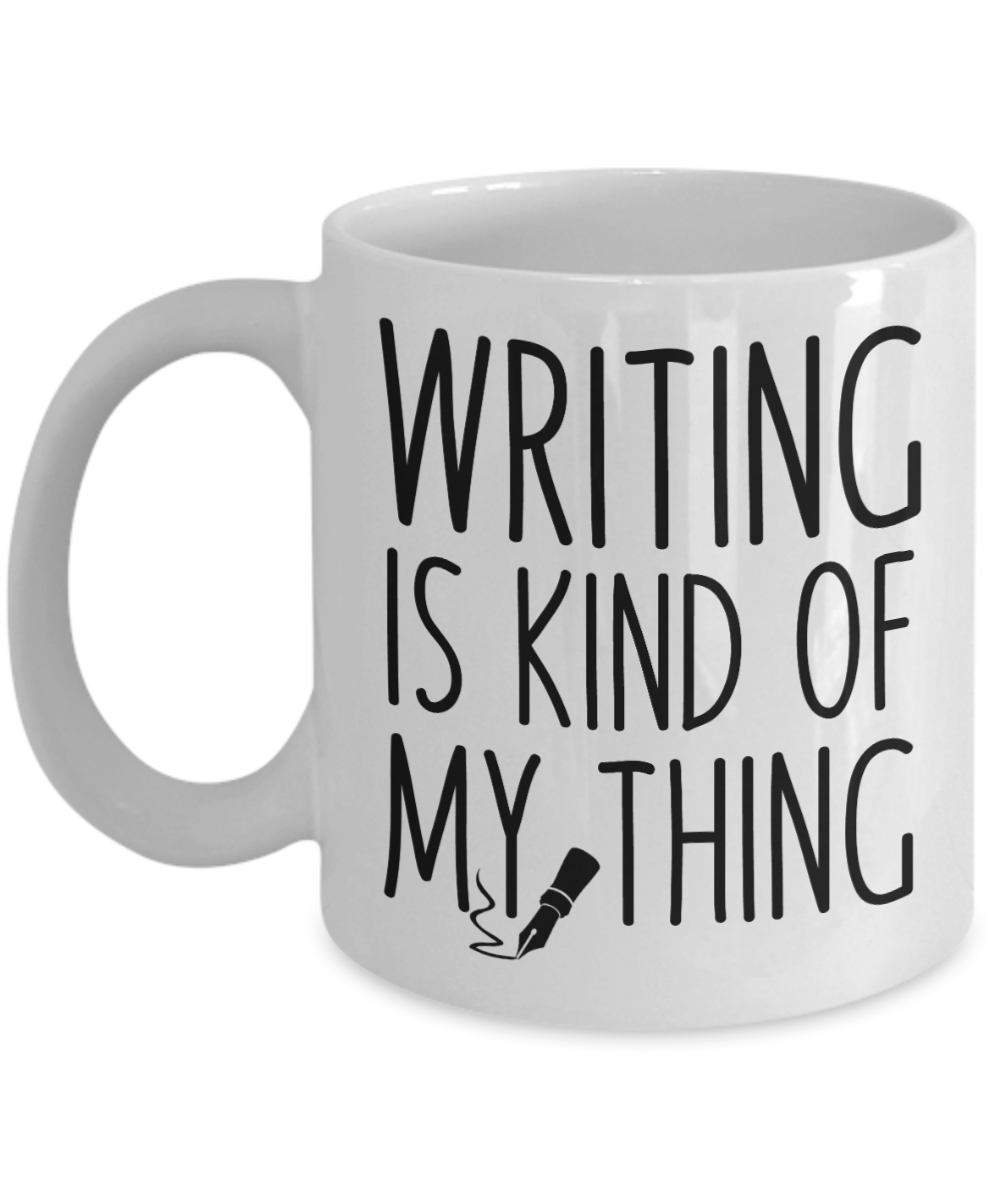 Journalist Gifts Coffee Mug Writing Is Kind Of My Thing Birthday Christmas Gift Idea For Men Women 11 oz or 15 oz