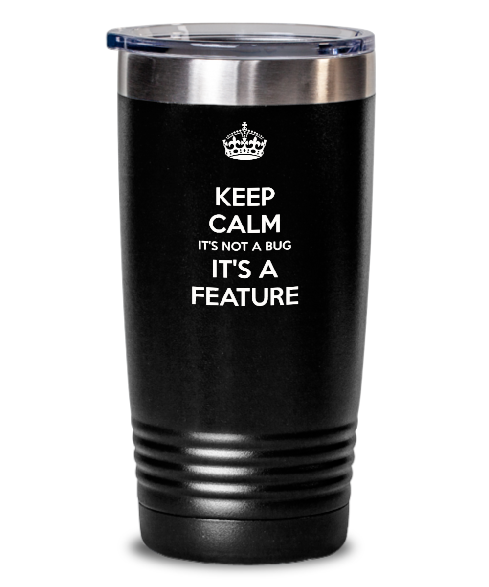 Programming Gifts Keep Calm Its Not A Bug Birthday Christmas Gift Idea 20oz or 30oz Tumbler